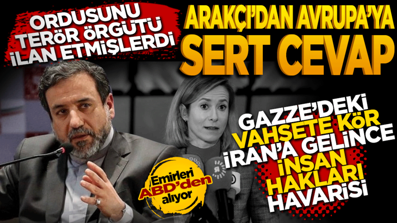 Ordusunu terör örgütü ilan etmişlerdi! Arakçi’den Avrupa’ya sert cevap