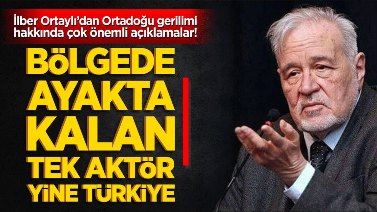 Ortadoğu’da dengeler yeniden mi kuruluyor! İlber Ortaylı’dan AKM’de dikkat çeken uyarılar