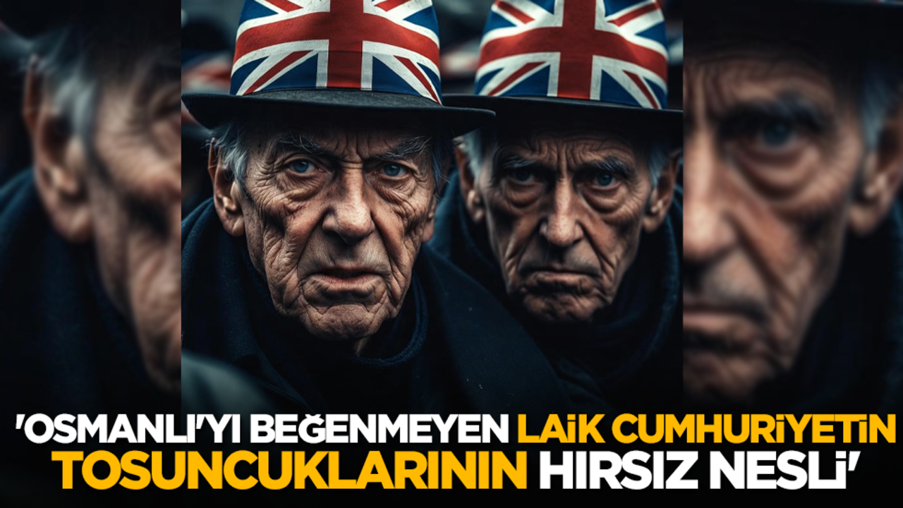 'Osmanlı'yı beğenmeyen laik cumhuriyetin tosuncuklarının hırsız nesli'