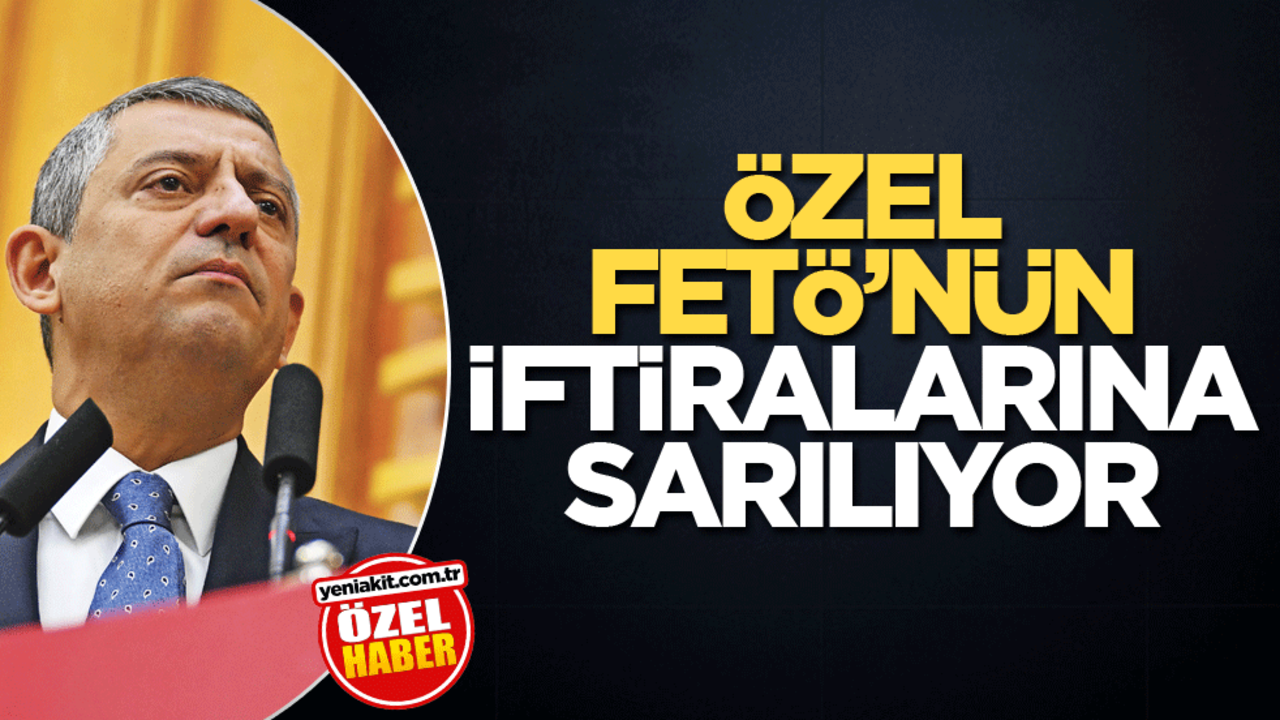 Özel, FETÖ’nün iftiralarına sarılıyor