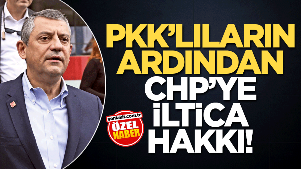 PKK'lıların ardından CHP’ye iltica hakkı!
