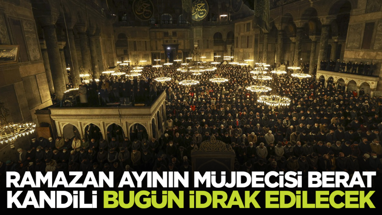 Ramazan ayının müjdecisi Berat Kandili bugün idrak edilecek