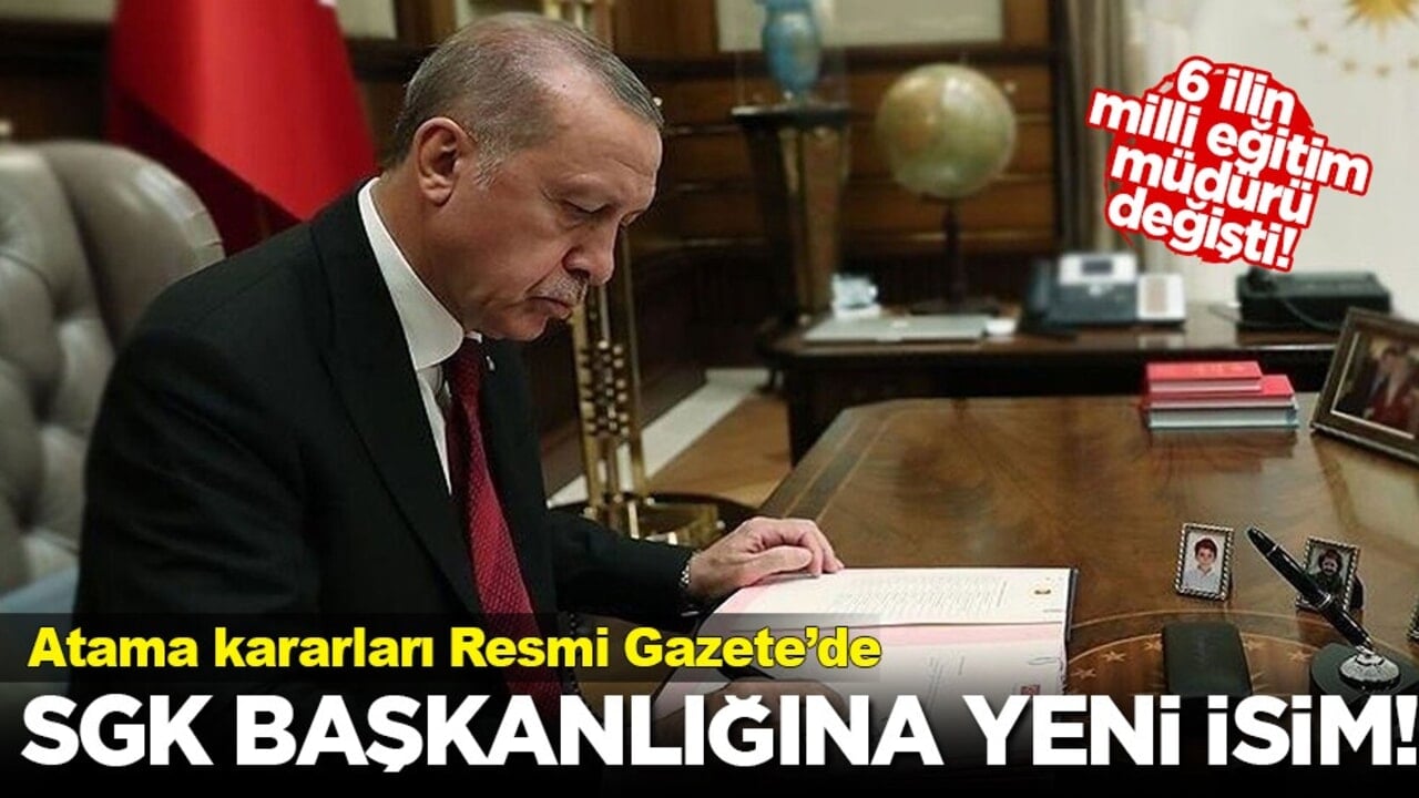 Resmi Gazete'de yayımlandı: SGK ve Milli Eğitim'de üst düzey atamalar