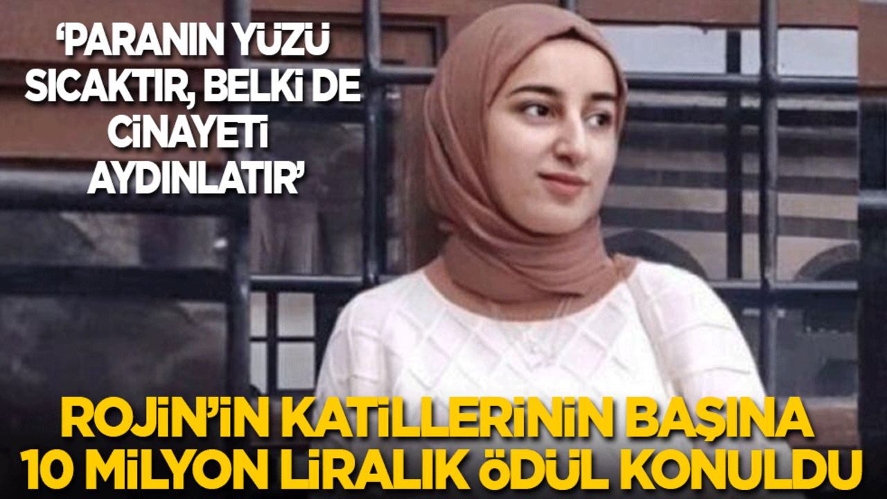 Rojin’in katillerinin başına 10 milyon liralık ödül konuldu