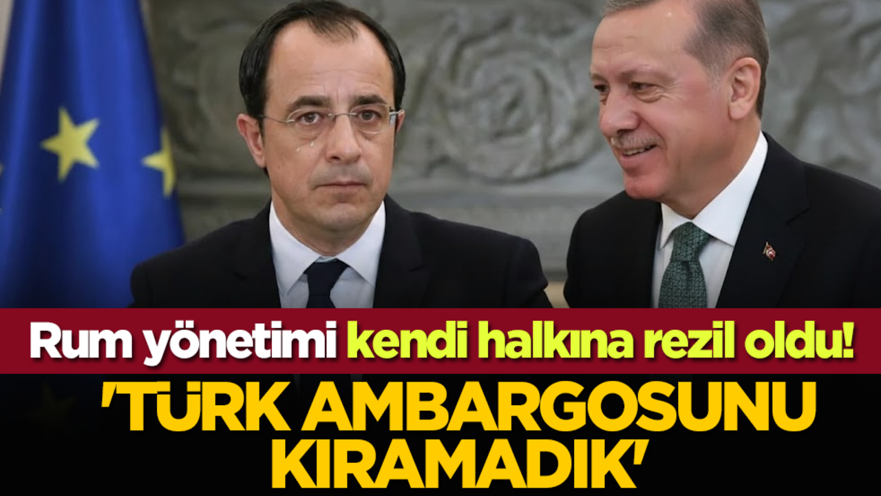 Rum yönetimi kendi halkına rezil oldu! 'Türk ambargosunu kıramadık'