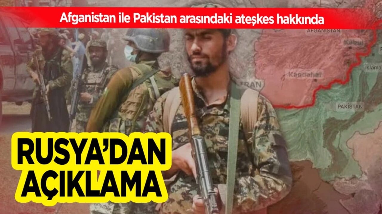 Rusya: Afganistan ile Pakistan arasındaki ateşkesi memnuniyetle karşılıyoruz ifadesini kullandı...