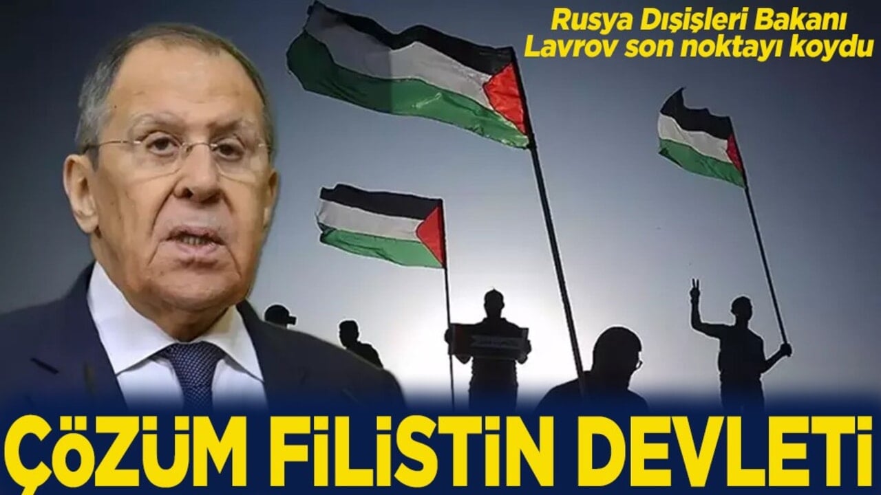 Rusya Dışişleri Bakanı Lavrov son noktayı koydu Çözüm Filistin Devleti