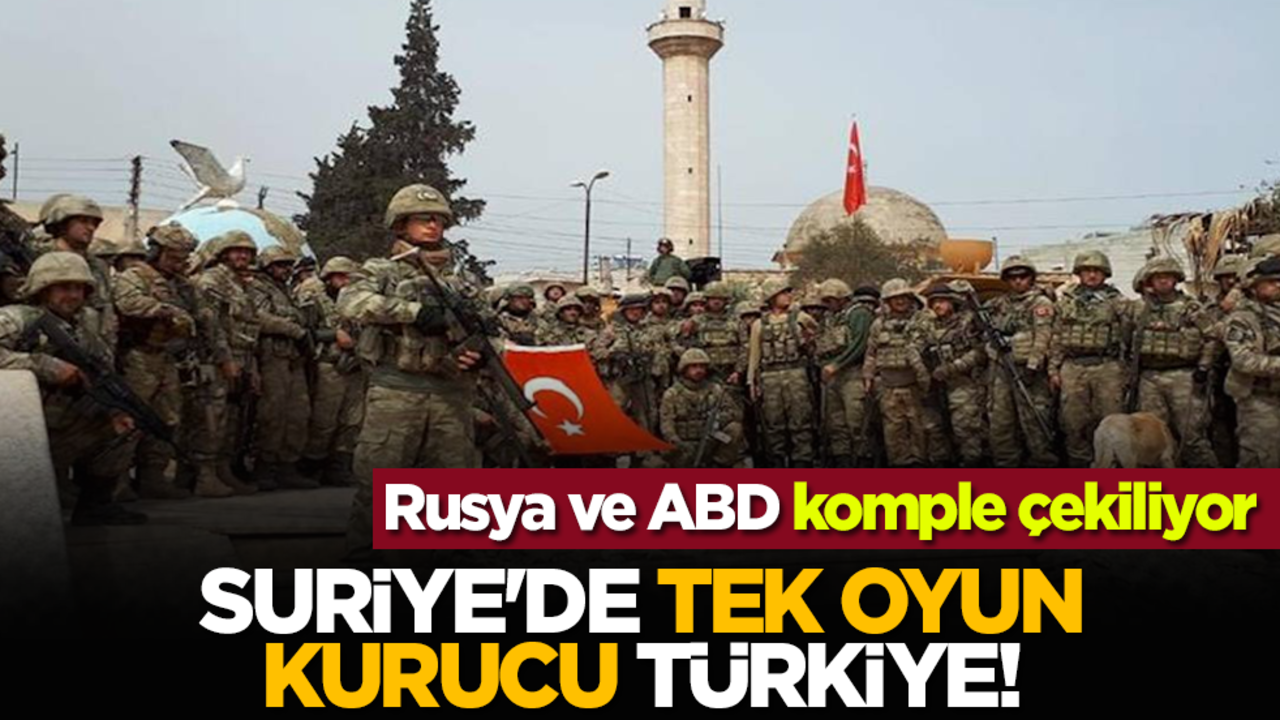 Rusya ve ABD çekiliyor: Suriye'de tek oyun kurucu Türkiye!