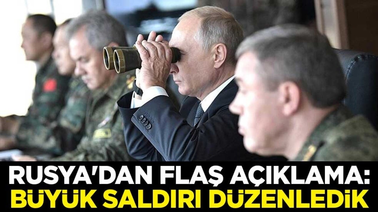Rusya'dan flaş açıklama: Büyük saldırı düzenledik