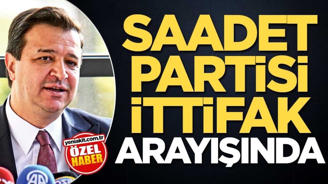 Saadet Partisi ittifak arayışında