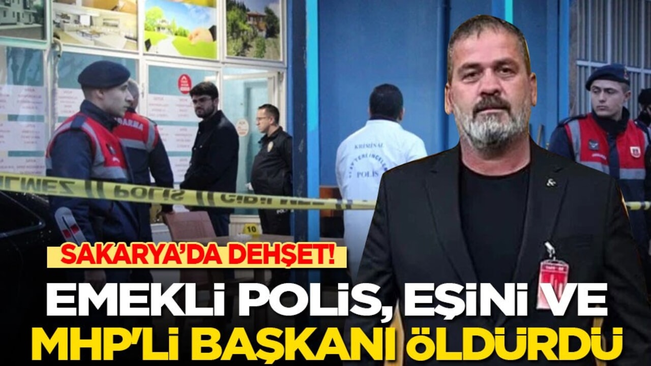Sakarya’da dehşet! Emekli polis, eşini ve MHP'li başkanı öldürdü