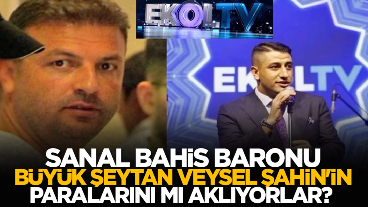 Sanal bahis baronu büyük şeytan Veysel Şahin'in paralarını mı aklıyorlar?