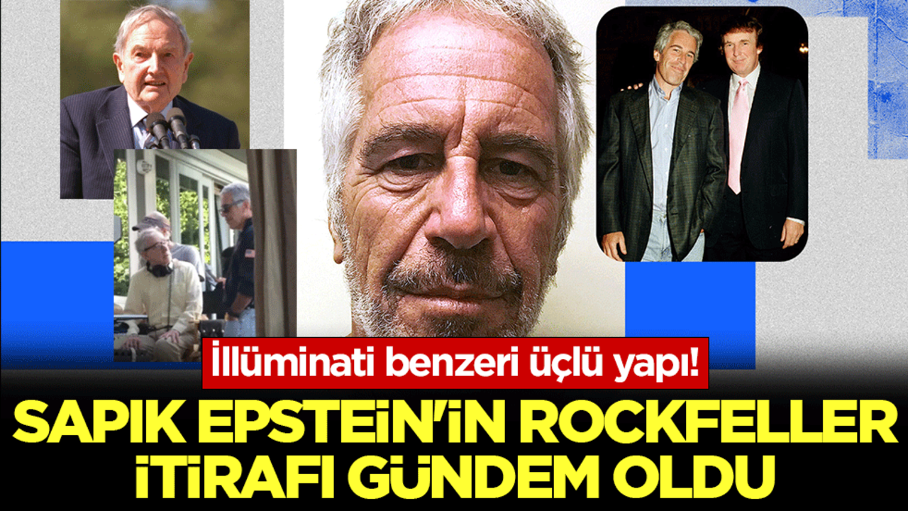 Sapık Epstein’in Rockfeller itirafı gündem oldu: İllüminati benzeri üçlü yapı!