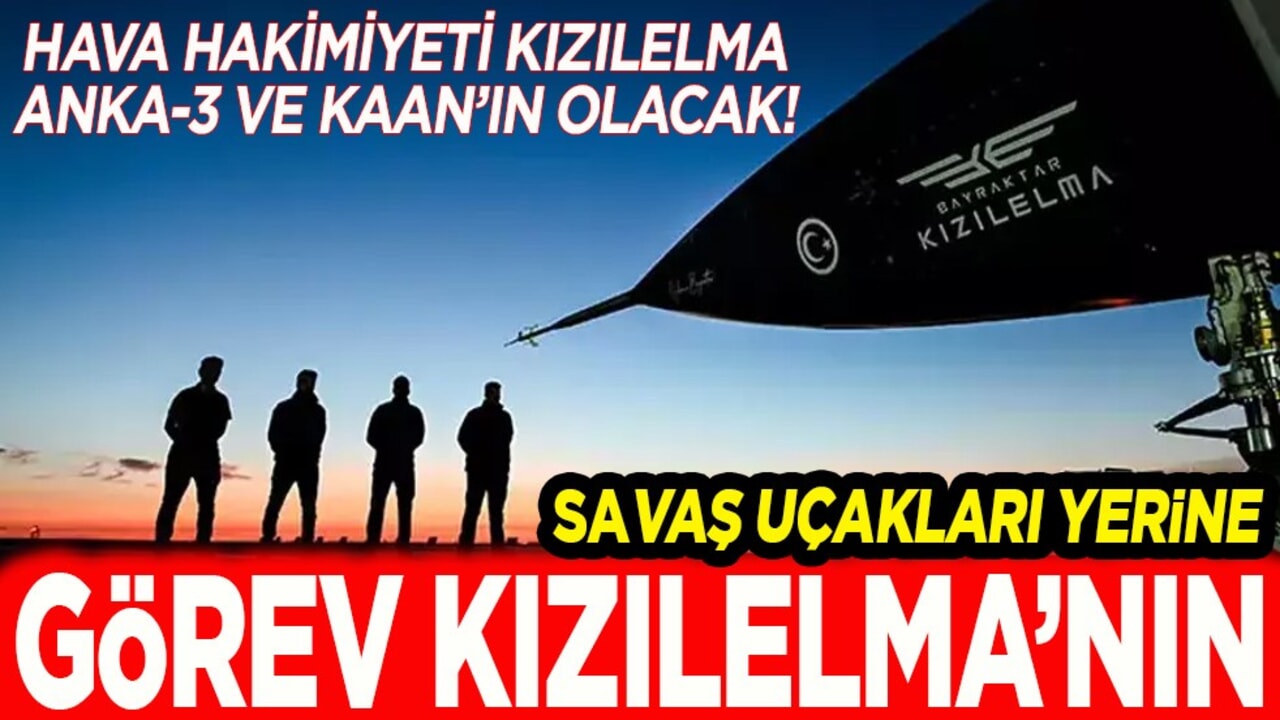 Savaş uçakları yerine görev KIZILELMA’nın