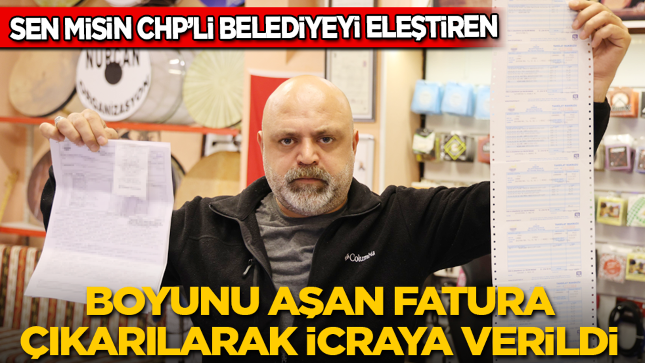 Sen misin CHP’li belediyeyi eleştiren! Boyunu aşan fatura çıkarılarak icraya verildi