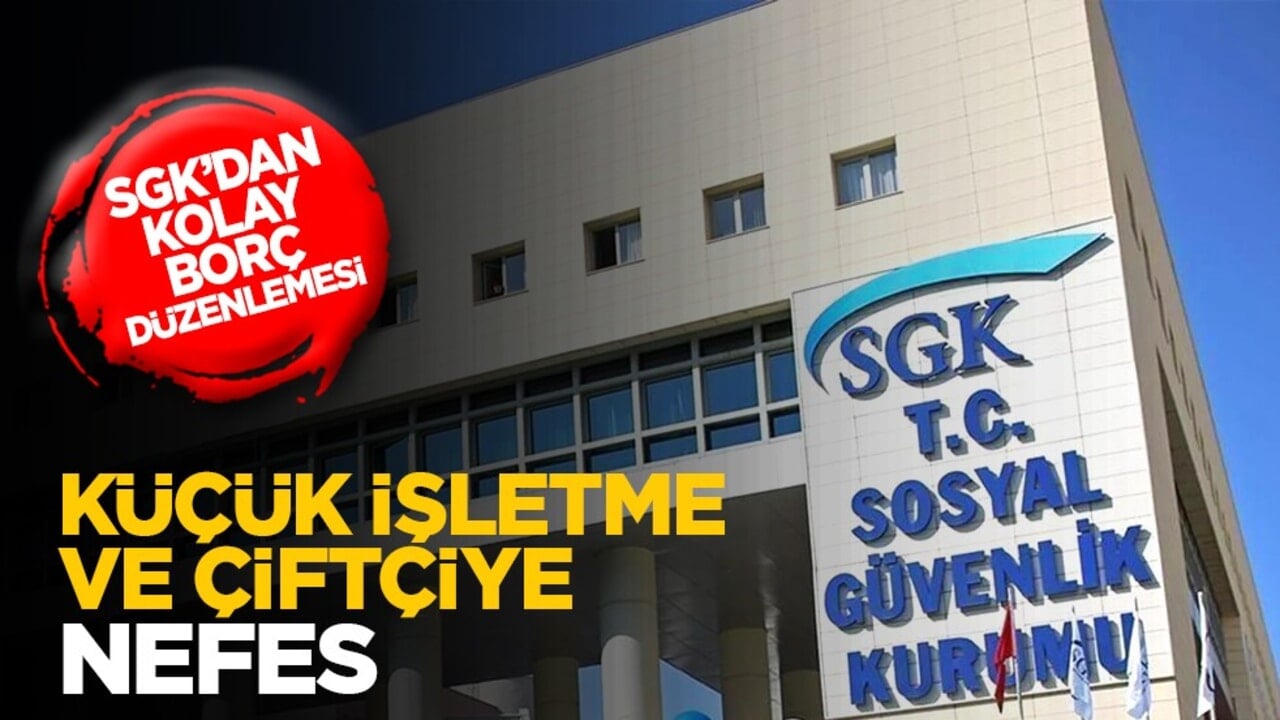 SGK’dan kolay borç düzenlemesi: Küçük işletme ve çiftçiye nefes
