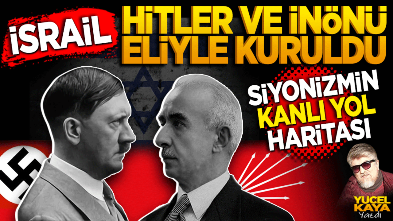Siyonizm’in Kanlı Yol Haritası: İsrail Hitler ve İnönü eliyle kuruldu