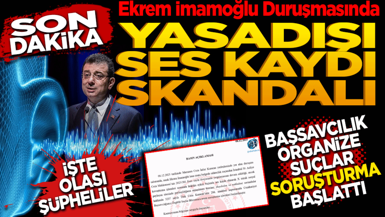 SON DAKİKA: Ekrem İmamoğlu Duruşmasında "Yasa Dışı Ses Kaydı" Skandalı! Başsavcılık Organize Suçlar Soruşturması Başlattı
