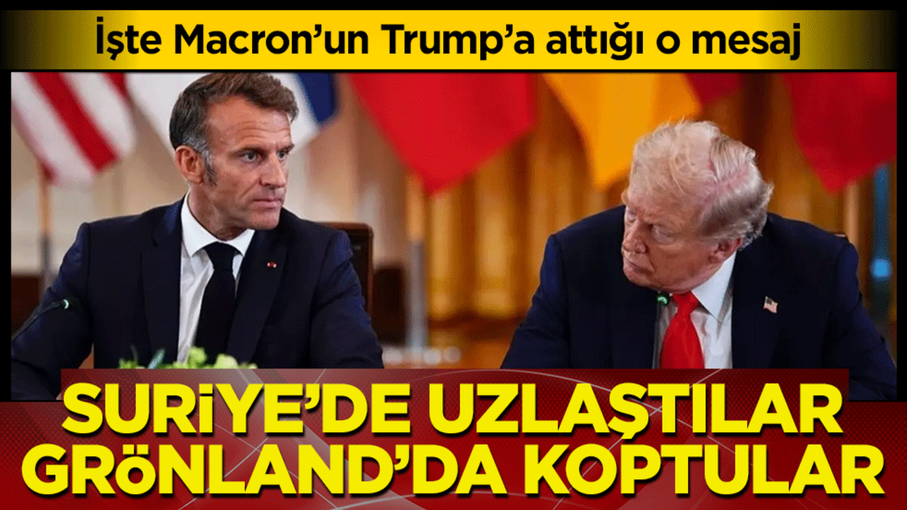 Suriye’de uzlaştılar, Grönland’da koptular: İşte Macron’un Trump’a attığı o mesaj
