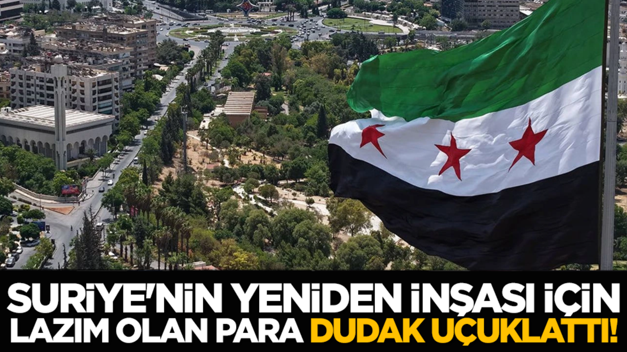 Suriye'nin yeniden inşası için lazım olan para dudak uçuklattı!