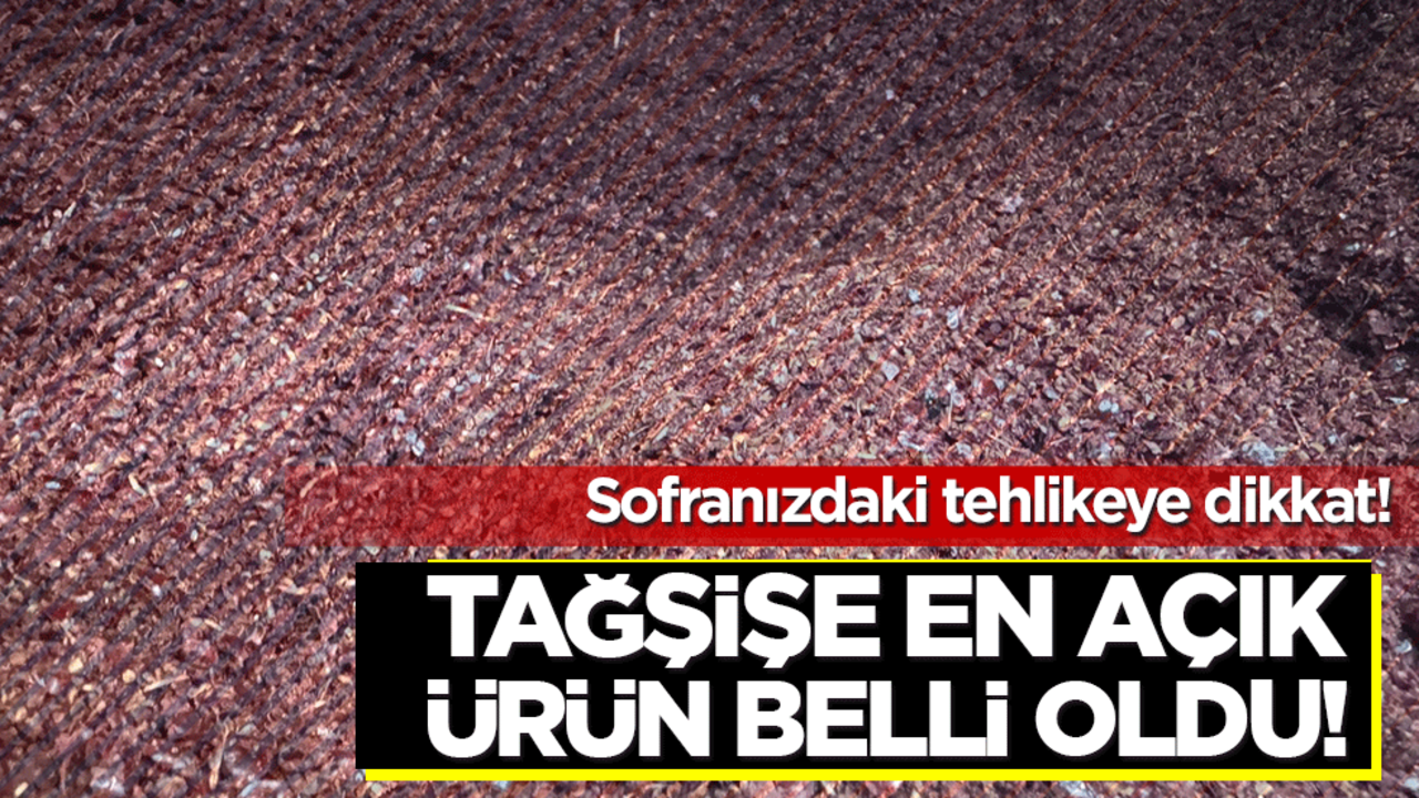 Tağşişe en açık ürün belli oldu! Sofranızdaki tehlikeye dikkat!