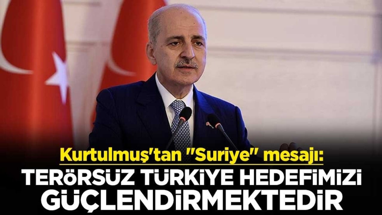 TBMM Başkanı Kurtulmuş'tan "Suriye" mesajı: Terörsüz Türkiye hedefimizi güçlendirmektedir