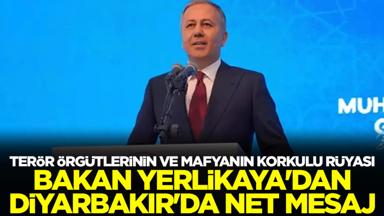 Terör örgütlerinin ve mafyanın korkulu rüyası Bakan Yerlikaya'dan Diyarbakır'da net mesaj