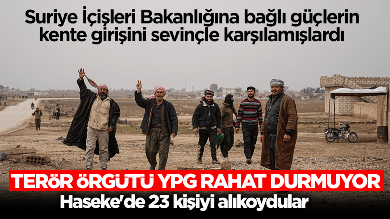 Terör örgütü YPG rahat durmuyor! Haseke'de 23 kişiyi alıkoydular