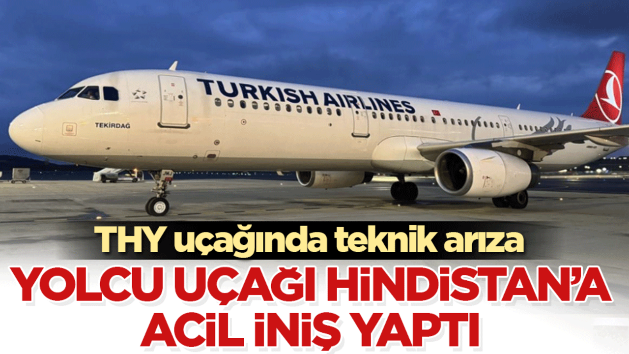 THY uçağında teknik arıza: Yolcu uçağı Hindistan'a acil iniş yaptı!