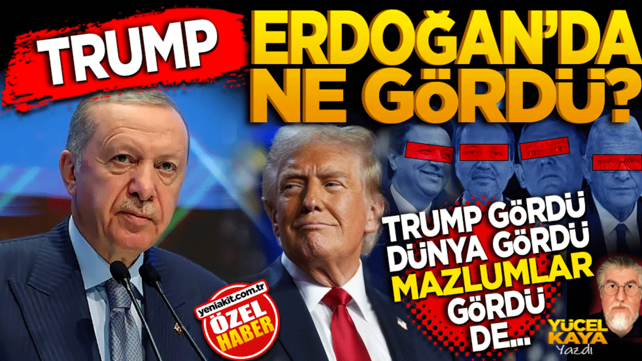 Trump Erdoğan’da ne gördü? Trump gördü, dünya gördü, mazlumlar gördü de…