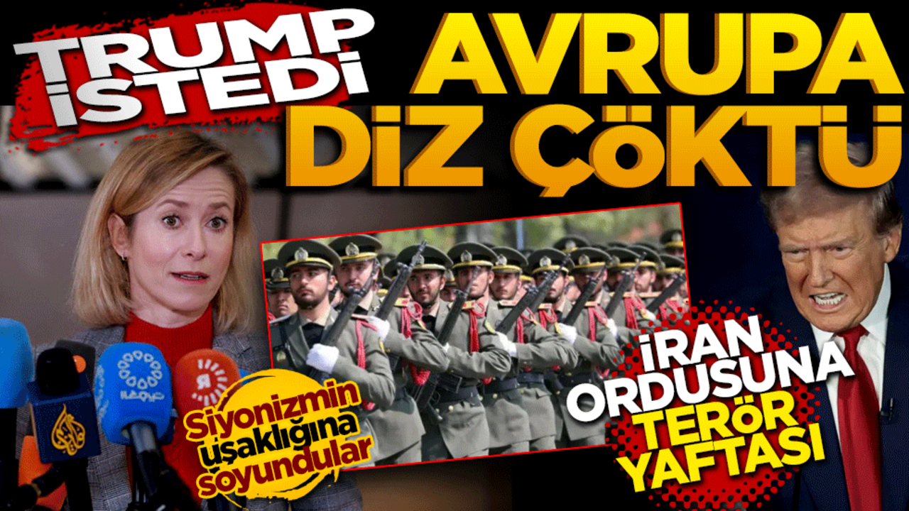 Trump istedi Avrupa diz çöktü: İran ordusuna terör yaftası!