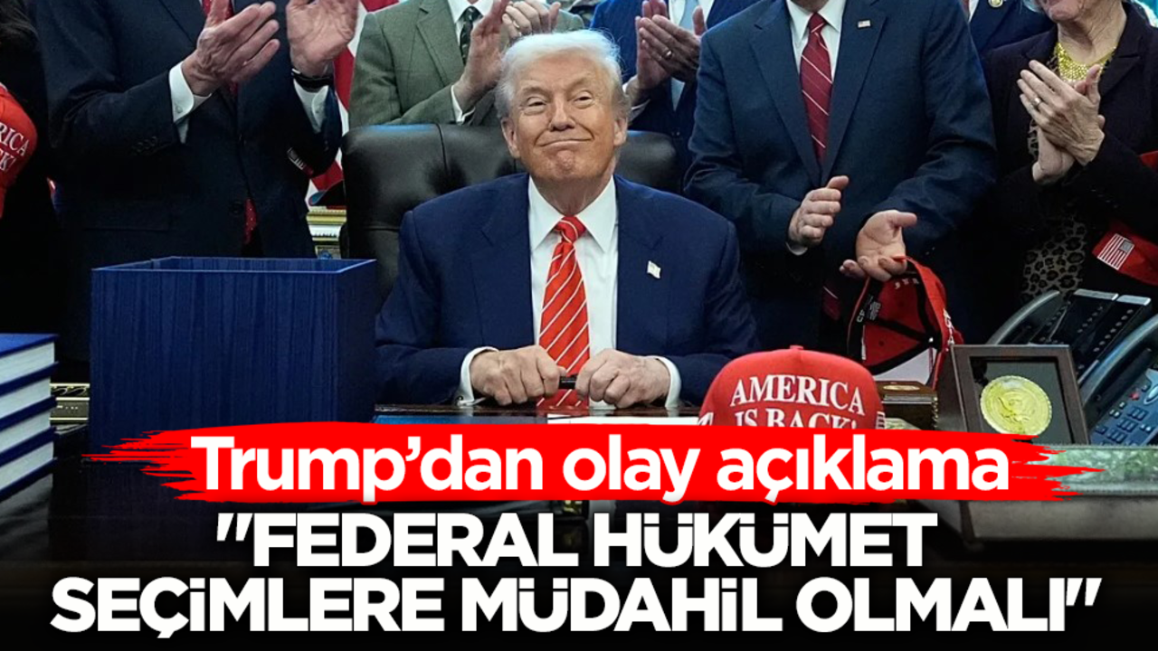  Trump’dan olay açıklama: Federal hükümet seçimlere müdahil olmalı