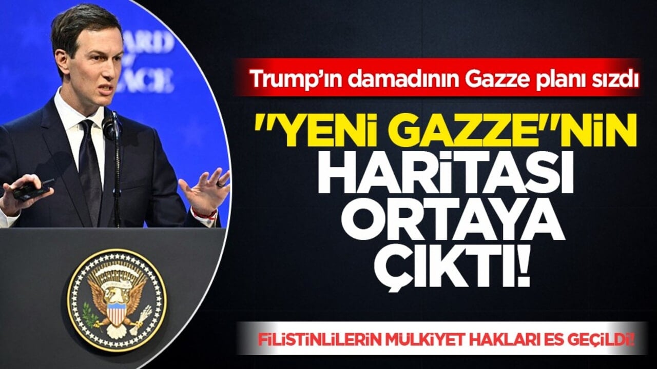Trump’ın damadı Kushner "Yeni Gazze"yi harita üzerinde ilan etti: 25 milyar dolarlık dev operasyon!
