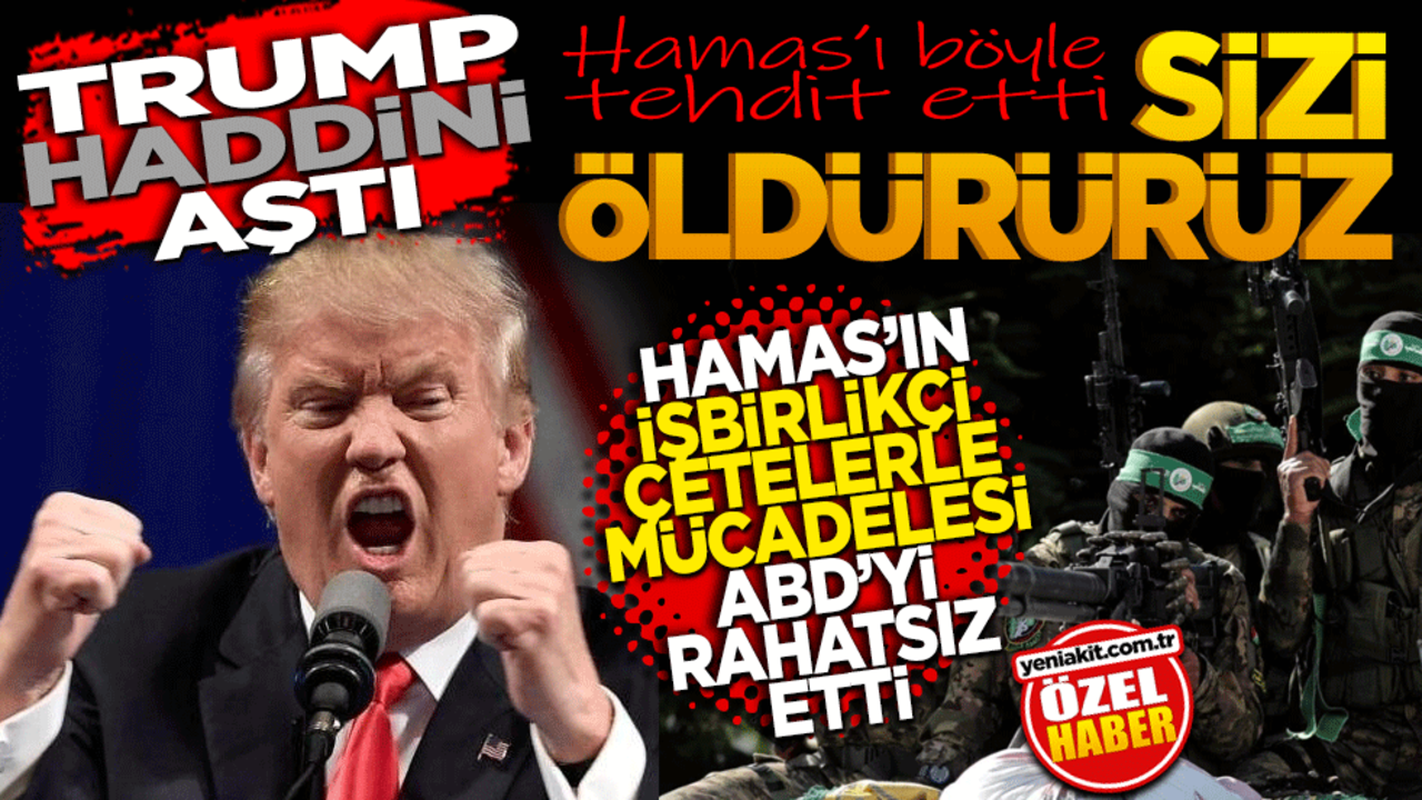 Trump’tan Hamas’a: Sizi öldürürüz! Hamas’ın İşbirlikçi Çeteleri yok etmeleri İsrail ile ABD’yi rahatsız eti.