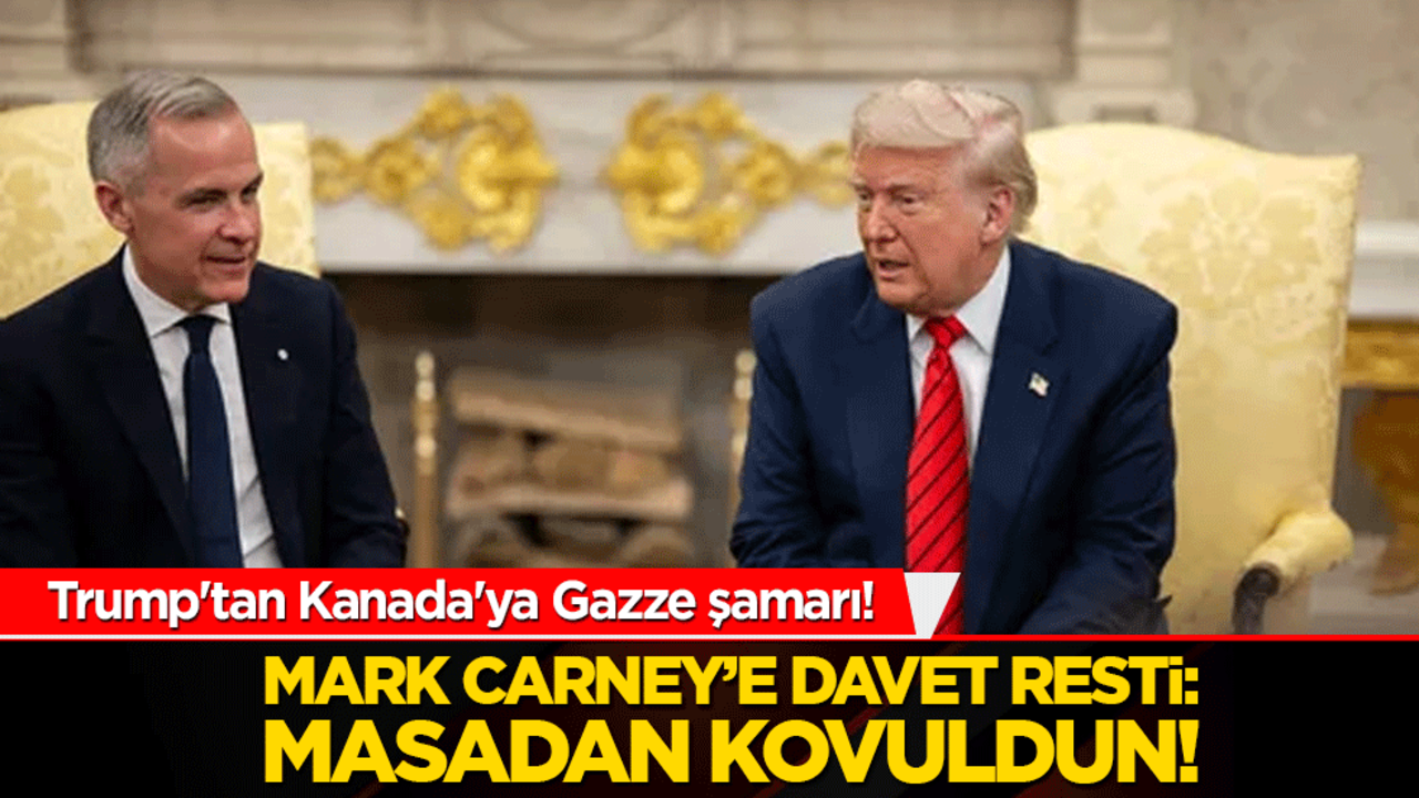 Trump'tan Kanada'ya Gazze şamarı! Mark Carney’e davet resti: Masadan kovuldun!
