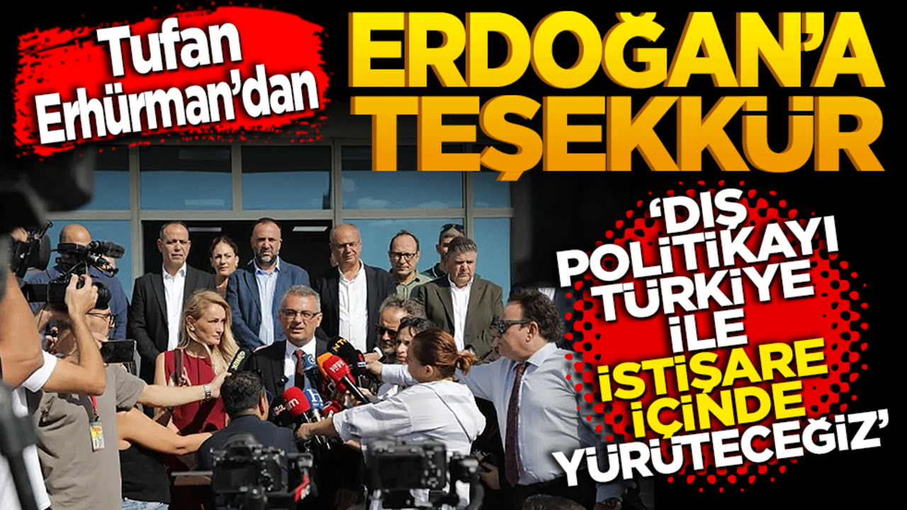 Tufan Erhürman’dan Erdoğan’a teşekkür! Erhürman, "Dış politikada da Kıbrıs sorununda da çalışmalarımızı Türkiye ile istişare içinde yürüteceğiz."