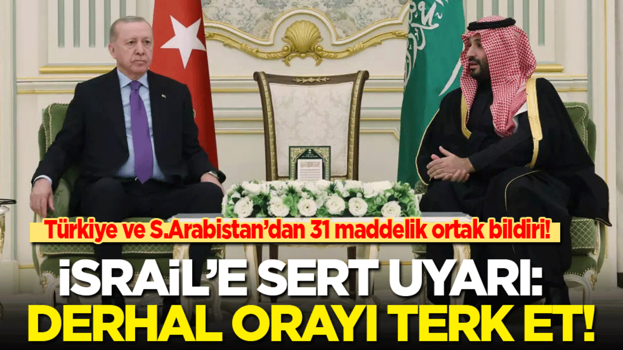 Türkiye ve Suudi Arabistan’dan 31 maddelik ortak bildiri! İsrail’e sert uyarı: Derhal orayı terk et!