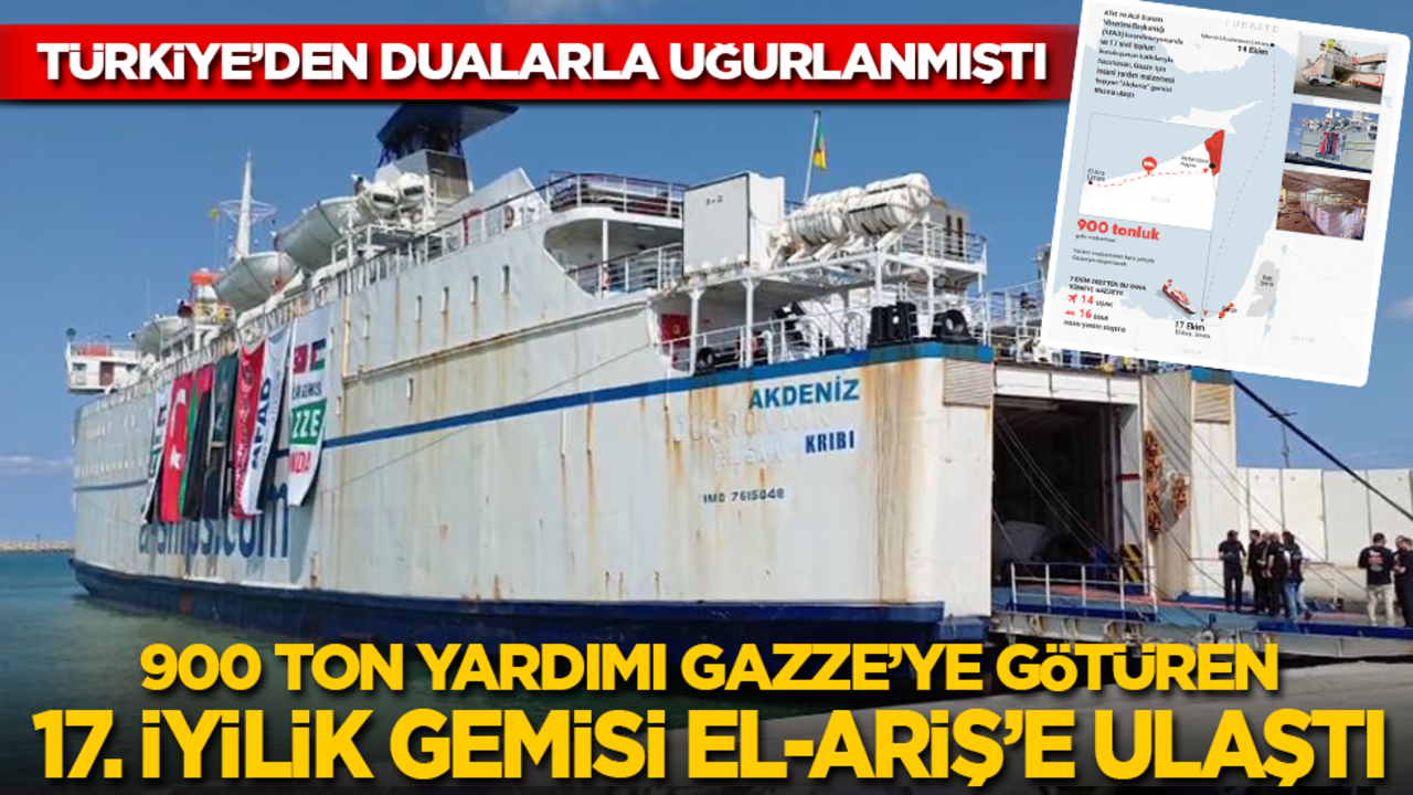 Türkiye’den dualarla uğurlanmıştı: 900 ton yardımı Gazze’ye götüren 17. İyilik Gemisi Mısır'a ulaştı