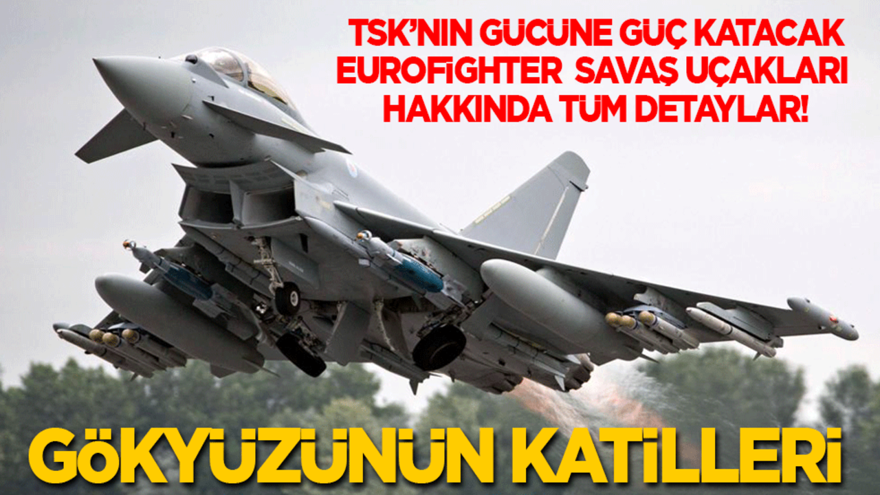 Türkiye’nin alacağı Eurofighter savaş uçakları hakkında tüm detaylar! Gökyüzünün katilleri...