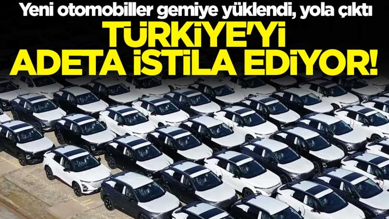 Türkiye'yi adeta istila ediyor! Yeni otomobiller gemiye yüklendi, yola çıktı