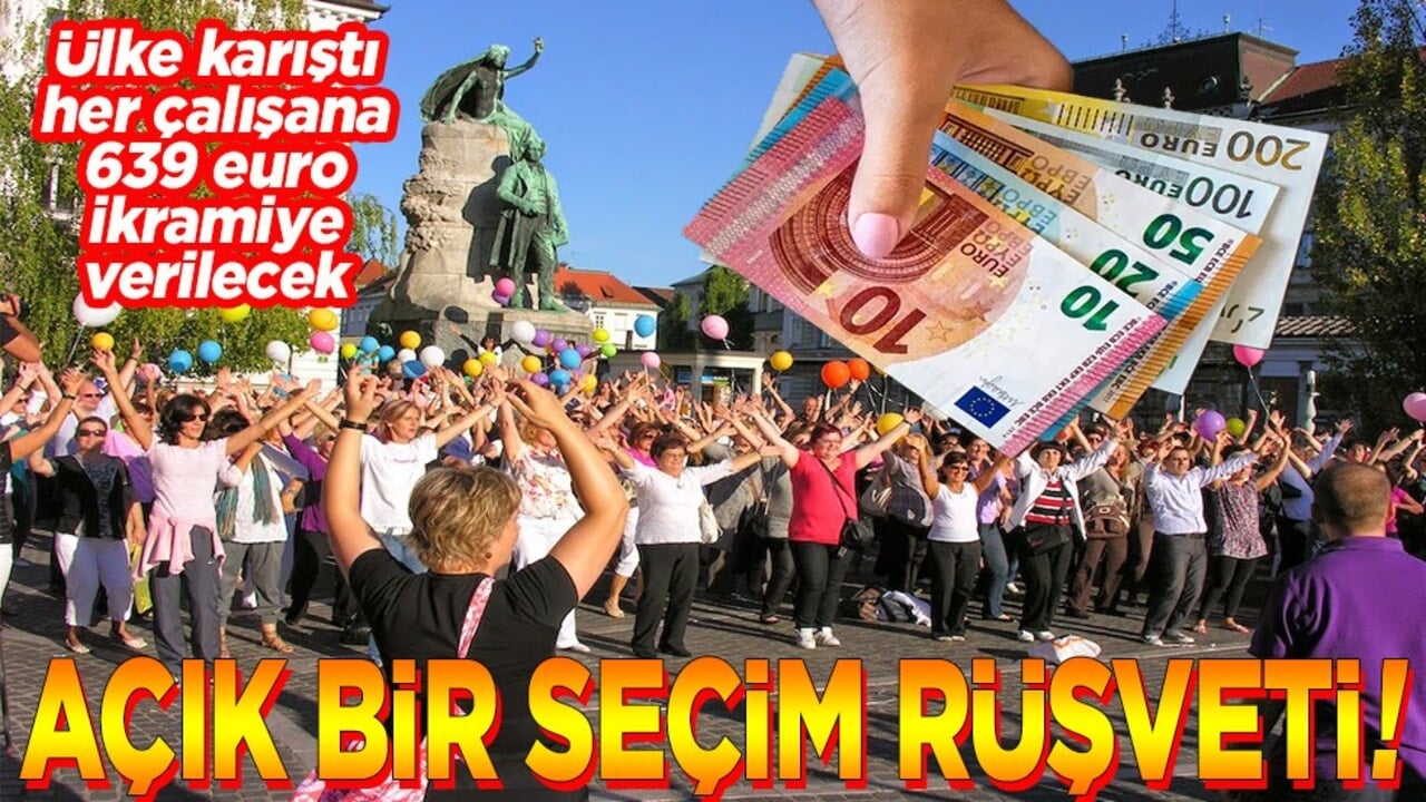 Ülke karıştı, her çalışana 639 euro ikramiye verilecek Açık bir seçim rüşveti