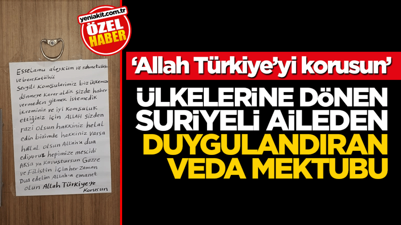 Ülkelerine dönen Suriyeli aileden duygulandıran veda mektubu: "Allah Türkiye’yi korusun"
