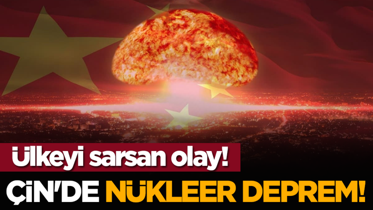 Ülkeyi sarsan olay! Çin'de nükleer deprem!