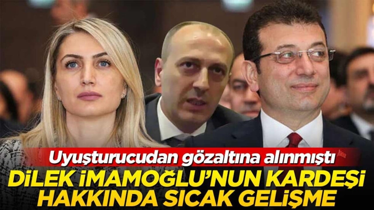 Uyuşturucudan gözaltına alınmıştı! Dilek İmamoğlu’nun kardeşi hakkında sıcak gelişme