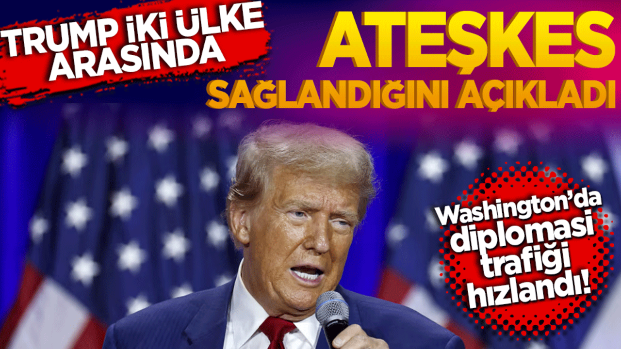Washington’da diplomasi trafiği hızlandı! Trump iki ülke arasında ateşkes sağlandığını açıkladı