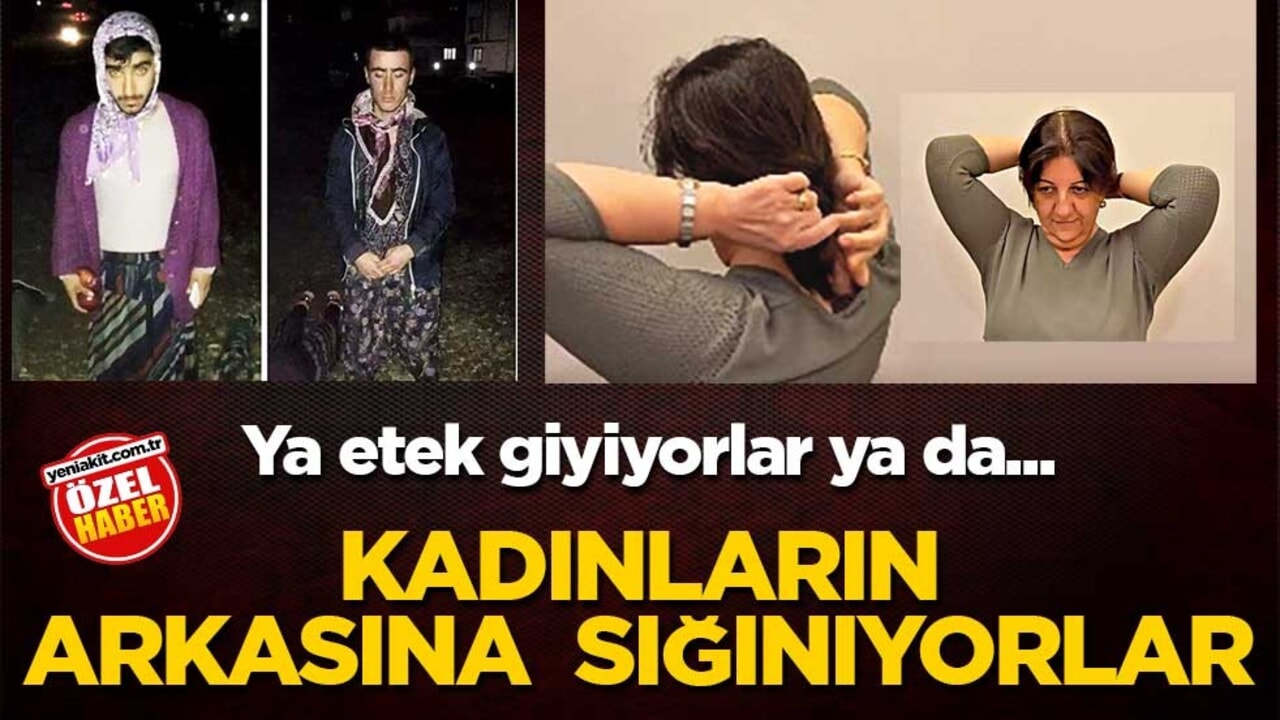 Ya etek giyiyorlar ya da... Kadınların arkasına sığınıyorlar