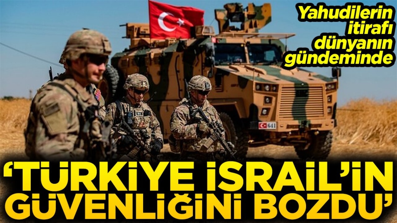 Yahudilerin itirafı dünyanın gündeminde 'Türkiye İsrail'in güvenliğini bozdu'