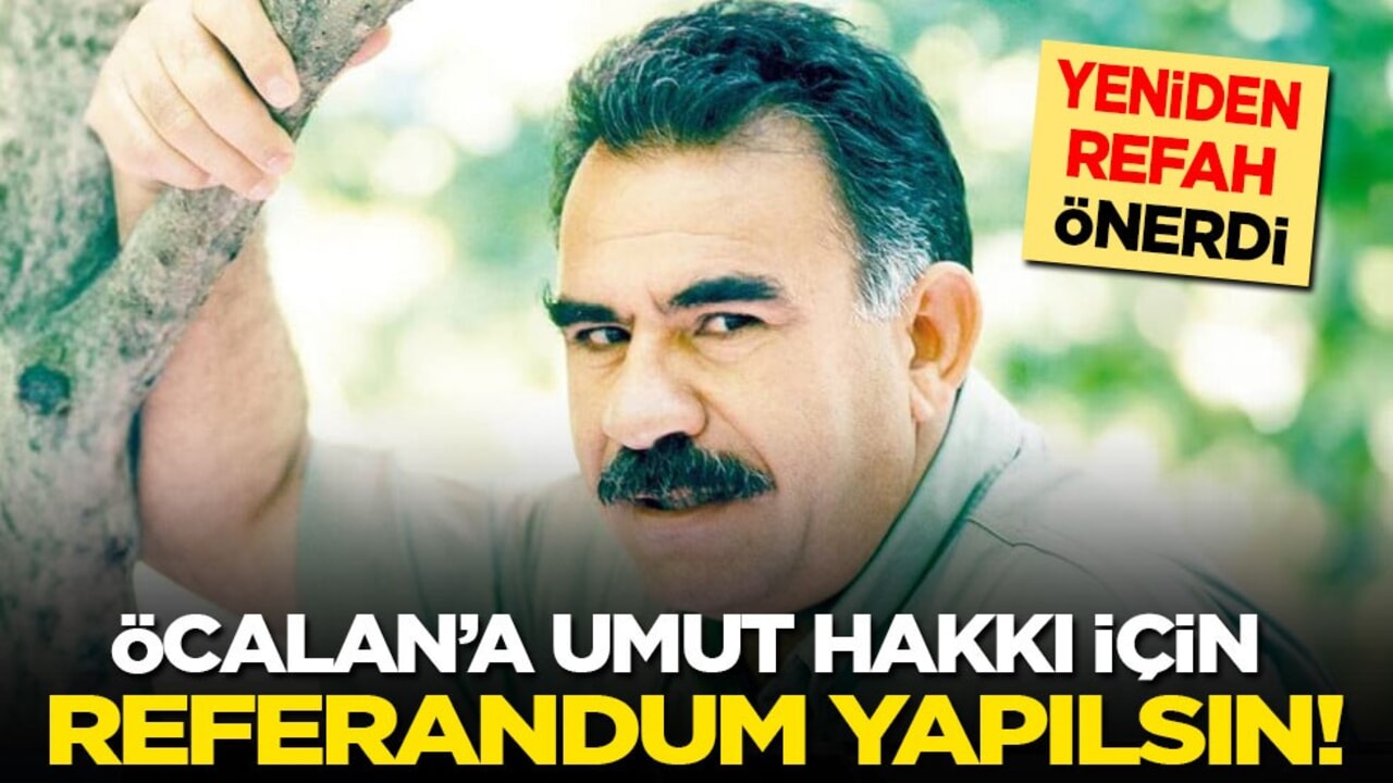 Yeniden Refah önerdi: Öcalan’a umut hakkı için referandum yapılsın!