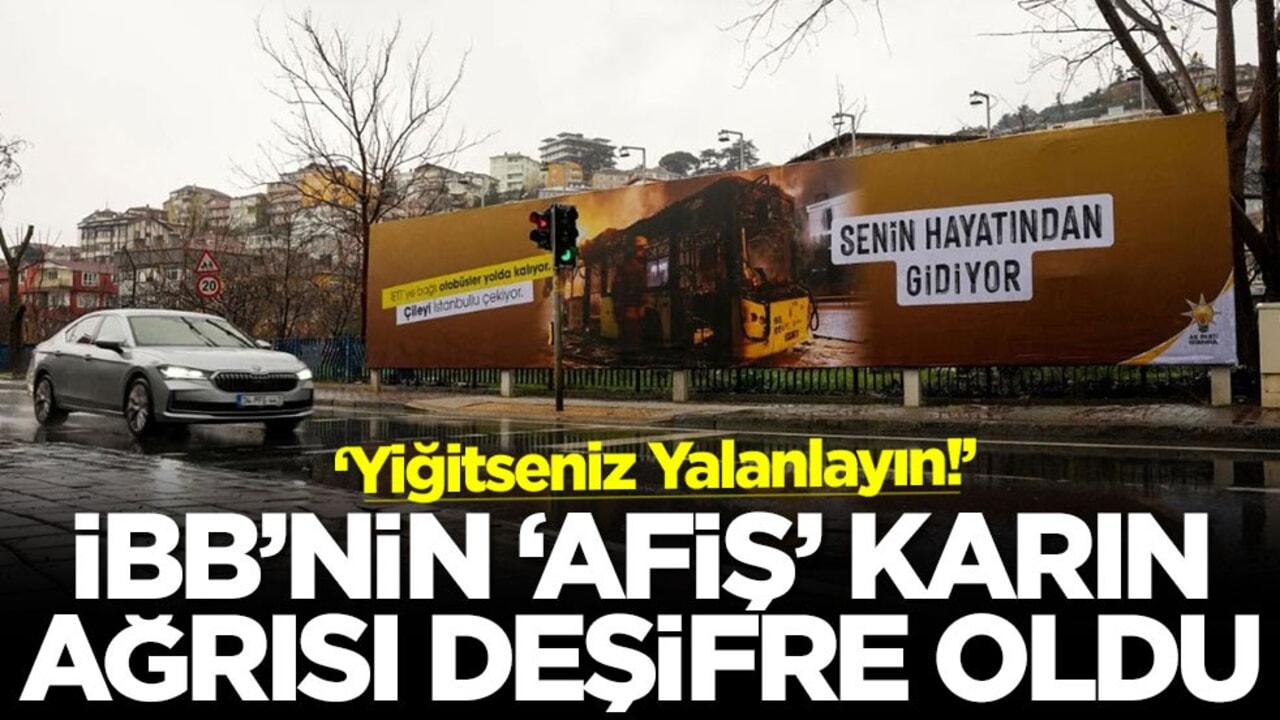 ‘Yiğitseniz Yalanlayın!’ İBB’nin 'afiş' karın ağrısı deşifre oldu