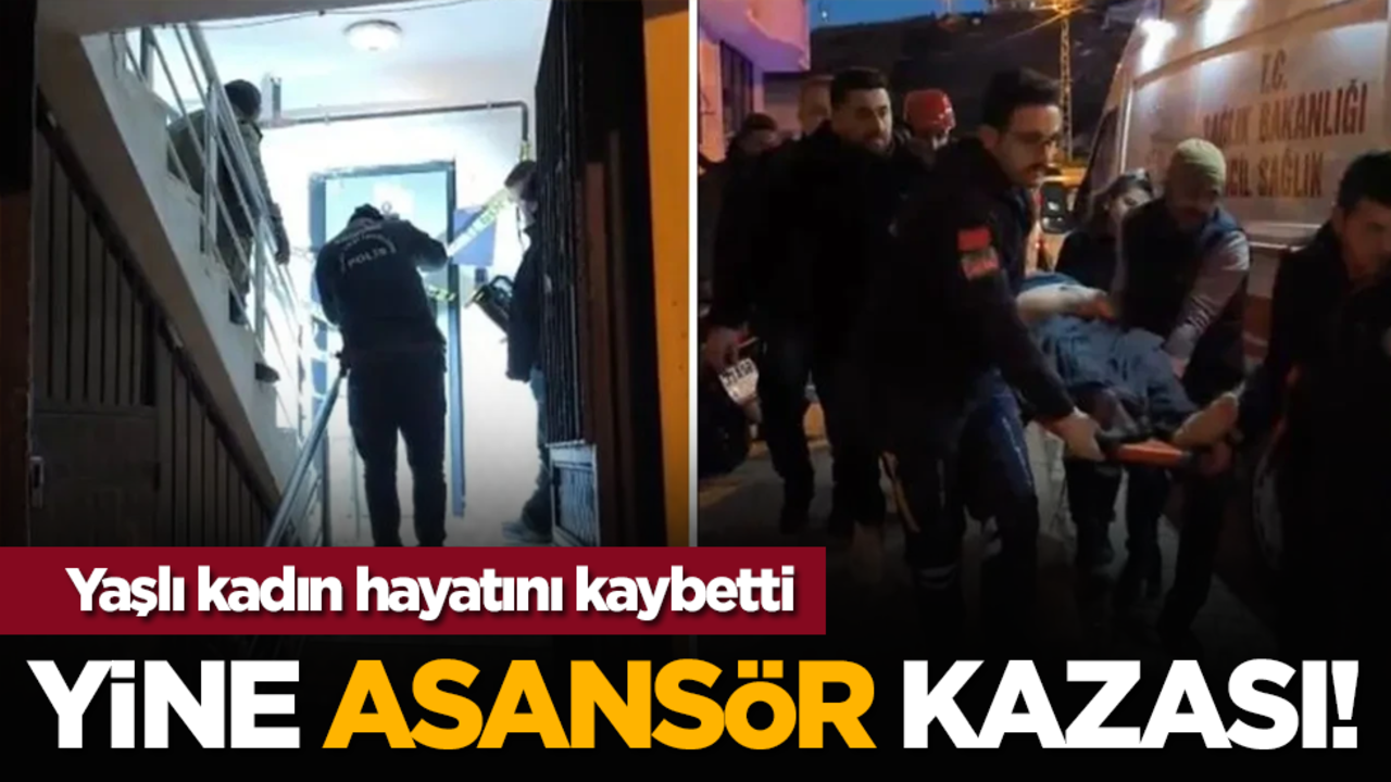Yine asansör kazası! Yaşlı kadın hayatını kaybetti
